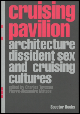 Cover of Cruising Pavilion: Architecture, Dissident Sex and Cruising Cultures