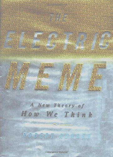 The Electric Meme: A New Theory of How We Think