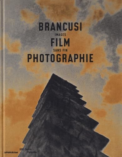 Brancusi, film, photographie: images sans fin