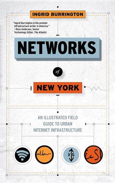 Networks of New York: An Illustrated Field Guide to Urban Internet Infrastructure