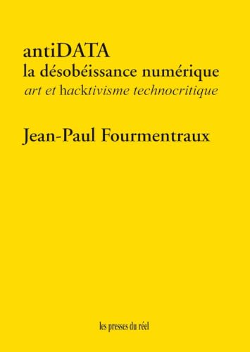 antiDATA: la désobéissance numérique. Art et hacktivisme technocritique