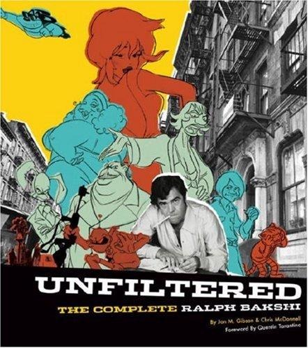 Unfiltered: The Complete Ralph Bakshi: The Force Behind Fritz the Cat, Mighty Mouse, Cool World, and The Lord of the Rings