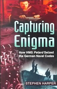 Capturing Enigma: How HMS Petard Seized the German Naval Codes