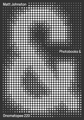 Photobooks &: a critical companion to the contemporary medium