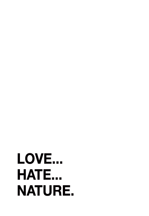 Love... Hate... Nature.