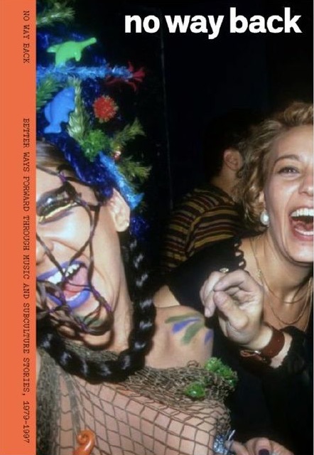 No Way Back 002: Better Ways Forward Through Music and Subculture Stories, 1979–1997