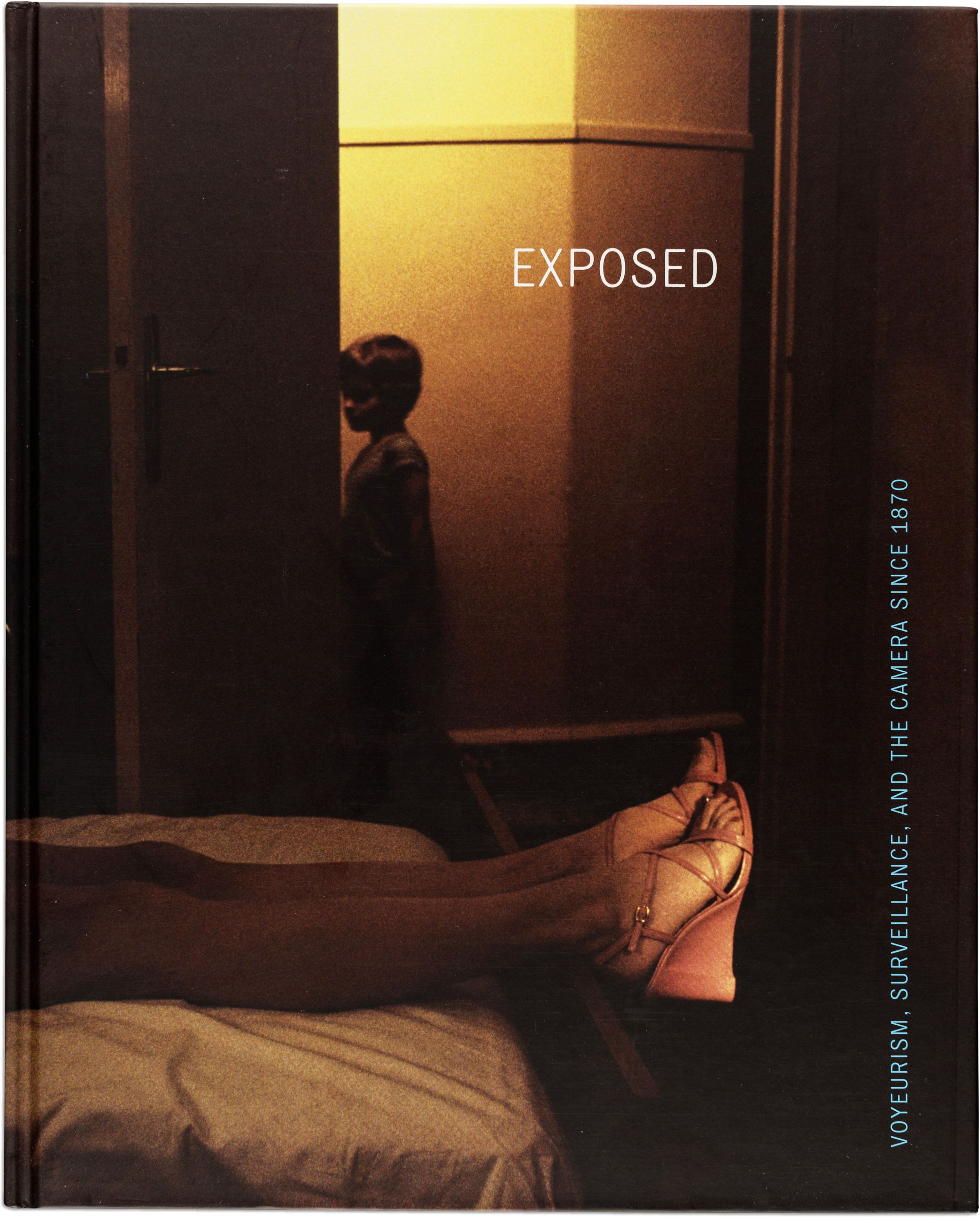 Exposed: Voyeurism, Surveillance, and the Camera Since 1870