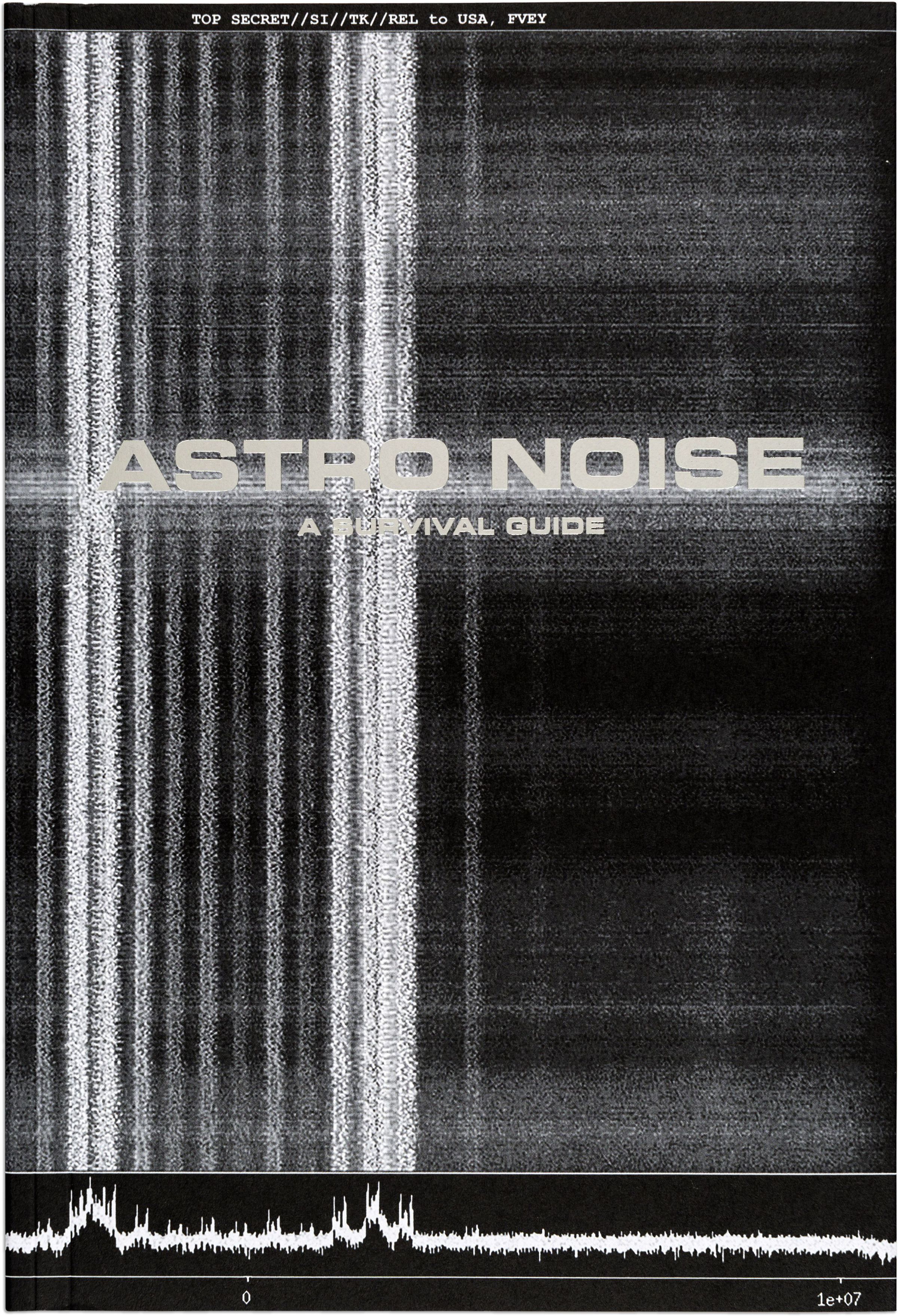 Astro Noise: A Survival Guide for Living Under Total Surveillance