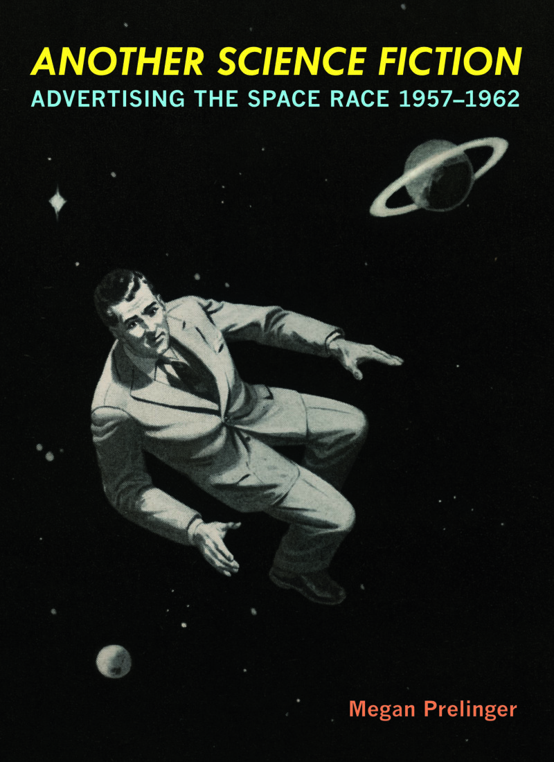 Another Science Fiction: Advertising the Space Race 1957–1962